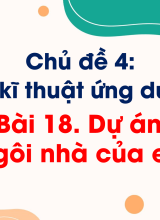 CN Thiết kế và Công nghệ - Bài 18. Dự án Ngôi nhà của em
